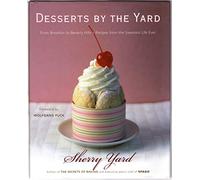 Desserts by the Yard: From Brooklyn to Beverly Hills: Recipes from the Sweetest Life Ever
