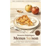 Desserts Diabétiques - Menus Saison: Recettes de saison à index glycémique bas. Galette des rois, bûche de Noël, clafoutis d'été, tartes d'automne