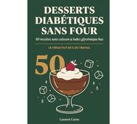 Desserts Diabétiques Sans Four: 50 Recettes Sans Cuisson à Index Glycémique Bas