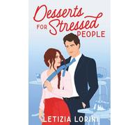 Desserts for Stressed People: A Secret Identity Romantic Comedy (Love & Other Recipes)