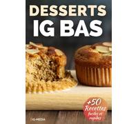 Desserts IG Bas: Plus de 50 recettes ig bas faciles pour le dessert (La Cuisine IG Bas Facile)