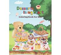 Desserts in my heart Coloring Book For Kids: Get ready for a sweet adventure! Color your favorite adorable treats and dive into endless fun!