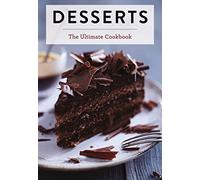 Desserts: The Ultimate Cookbook