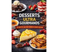 DESSERTS ULTRA GOURMANDS: Les recettes qui font fondre à chaque bouchée (L’Art de Cuisiner Simplement)