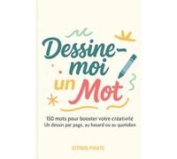 Dessine-moi un Mot: 150 mots pour booster votre créativité - Un dessin par page, au hasard ou au quotidien