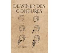 DESSINER DES COIFFURES PAS À PAS: Méthode de la grille. Apprenez à maîtriser le volume, le mouvement et la texture des cheveux.
