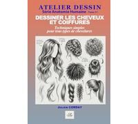 Dessiner les cheveux et coiffures: Techniques simples pour tous types de chevelures (ATELIER DESSIN)