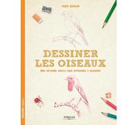 Dessiner les oiseaux: Une méthode simple pour apprendre à dessiner.