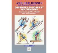 Dessiner les poses et mouvements: Dynamisme, équilibre et fluidité dans vos personnages (ATELIER DESSIN)