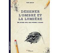 Dessiner l'ombre et la lumière: Une méthode simple pour apprendre à dessiner