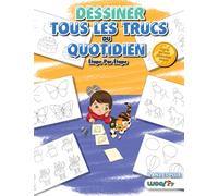 Dessiner tous les Trucs du Quotidien, Etape par Etape