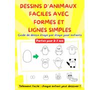 DESSINS D’ANIMAUX FACILES AVEC FORMES ET LIGNES SIMPLES: Guide de dessin étape par étape pour enfants, Parfait pour 3-7 ans