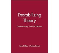 Destabilizing Theory: Contemporary Feminist Debates