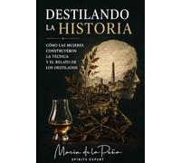 Destilando la historia: Cómo las mujeres construyeron la técnica y el relato de los destilados