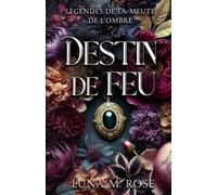 Destin de Feu: Une romance paranormale d’amour interdit avec des âmes sœurs (Légendes de la Meute de l’Ombre)