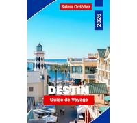 Destin Guide de voyage 2026: Explorez les plages de sable blanc, les eaux de la côte d'Émeraude, les activités nautiques, les fruits de mer locaux et ... pratiques pour votre escapade en Floride