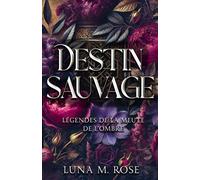 Destin Sauvage: Une romance paranormale de métamorphes loups avec des âmes sœurs: 1 (Légendes de la Meute de l’Ombre)