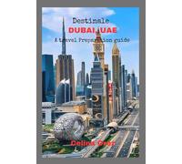 DESTINALE DUBAI, U.A.E.: A travel preparation guide
