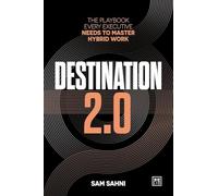 Destination 2.0: The Playbook Every Executive Needs to Master Hybrid Work