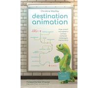 Destination Animation: How smart marketeers convey complex messages memorably