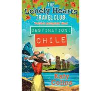 Destination Chile: The escapist, feel-good summer read: Book 3 (The Lonely Hearts Travel Club)