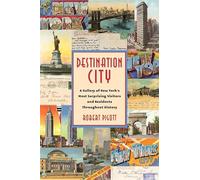 Destination City: A Gallery of New York's Most Surprising Visitors and Residents Throughout History