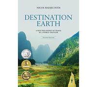Destination Earth: A New Philosophy of Travel by a World-Traveler