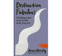 Destination Fabulous : Finding your way to the best you yet