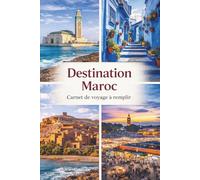 Destination Maroc: Carnet de voyage à remplir - Souvenirs, notes et expériences