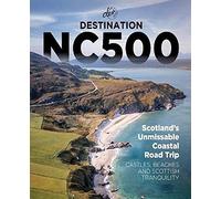 Destination NC500 - The Ultimate North Coast 500 Road Trip Guidebook