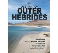 Destination Outer Hebrides: Scotland's Hidden Paradise