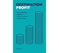 Destination Profit: Making finances simple for veterinary leaders and their teams (The Destination Series)