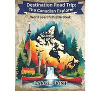 Destination Road Trip: The Canadian Explorer: 100 Canadian Themed Puzzles in Large Print for Adults | Explore Canada Through 100 Unique Word Searches ... Cities, and Legends One Puzzle at a Time