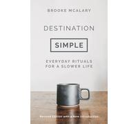 Destination Simple: Everyday Rituals for a Slower Life by Brooke McAlary | 2022
