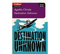 Destination Unknown: B2+ Level 5 (Collins Agatha Christie ELT Readers 2nd Revised edition)
