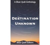 Destination Unknown (Blue Quill Anthologies)