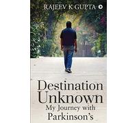 Destination Unknown - My Journey with Parkinson’s