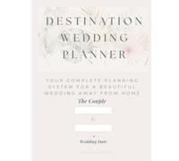 Destination Wedding Planner: Your Complete Planning System for a Beautiful Wedding Away From Home