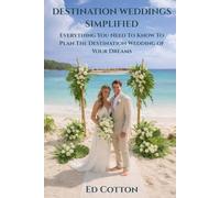 Destination Weddings Simplified: Everything You Need To Know To Plan The Destination Wedding of Your Dreams