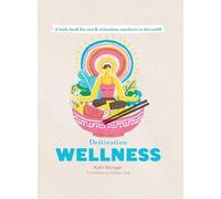 Destination Wellness: A Little Book for Rest and Relaxion Anywhere in the World (Destination Series): A Little Book for Rest and Relaxation Anywhere in the World