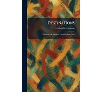 Destinations: A Canvass of American Literature Since 1900