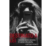 Destinato a Lei: Questa non è poesia. E' carne che parla.
