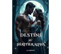 DESTINÉ ÀU HÉRITIER ALPHA: Une Romance Paranormale de Métamorphes Loups Les Âmes Sœurs Fatum