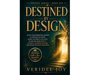 DESTINED BY DESIGN: An easy transformational roadmap to overcome self-doubt, silence the enemy’s lies, & rise in your God-given identity, authority, & ... your destiny with boldness (Destiny Series)