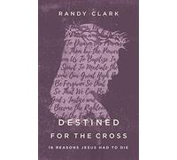Destined for the Cross: 16 Reasons Jesus Had to Die