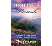 Destined to Flourish: A Guide to Overcoming in Every Season of Life (Inspirational): 5