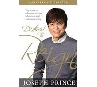 Destined to Reign Anniversary Edition: The Secret to Effortless Success, Wholeness, and Victorious Living