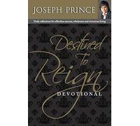 Destined to Reign Devotional: Daily Reflections for Effortless Success, Wholeness and Victorious Living