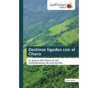 Destinos ligados con el Chaco: La guerra del Chaco en las remembranzas de una familia
