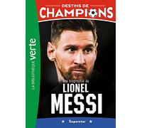 Destins de champions 03 - Une biographie de Lionel Messi: Superstar: 3